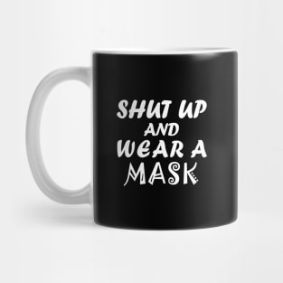 Shut Up And Wear A Mask Mug